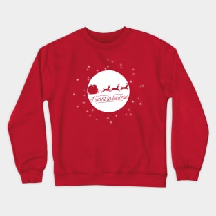 I Want To Believe In Santa Claus Christmas Holiday Crewneck Sweatshirt
